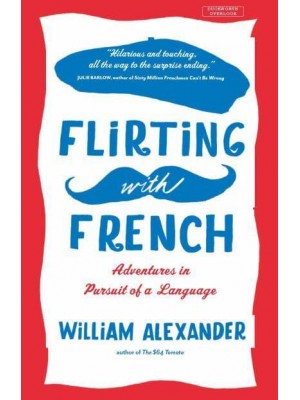 Flirting With French Adventures in Pursuit of a Language