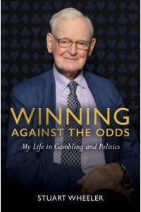 Winning Against the Odds My Life in Gambling and Politics