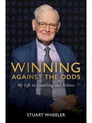 Winning Against the Odds My Life in Gambling and Politics