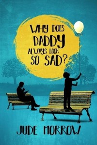 Why Does Daddy Always Look So Sad? A Memoir