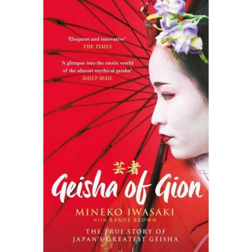 Geisha of Gion The True Story of Japan's Foremost Geisha