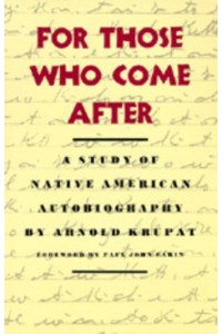 For Those Who Come After A Study of Native American Autobiography