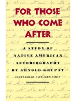 For Those Who Come After A Study of Native American Autobiography
