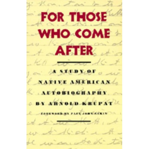 For Those Who Come After A Study of Native American Autobiography