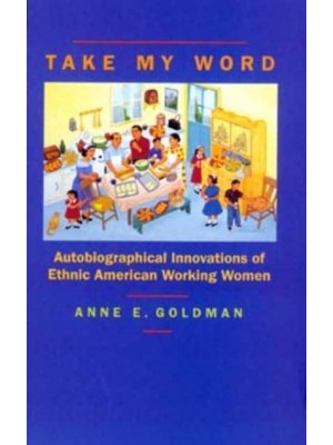 Take My Word Autobiographical Innovations of Ethnic American Working Women