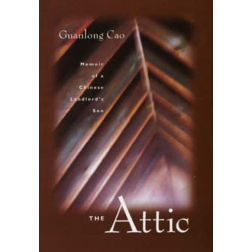 The Attic Memoir of a Chinese Landlord's Son