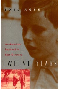 Twelve Years An American Boyhood in East Germany