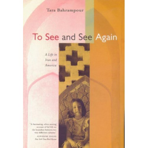 To See and See Again A Life in Iran and America