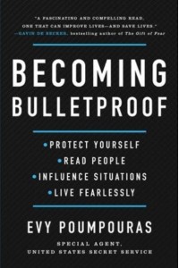 Becoming Bulletproof Protect Yourself, Read People, Influence Situations, and Live Fearlessly