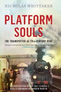Platform Souls The Trainspotter as 20Th-Century Hero