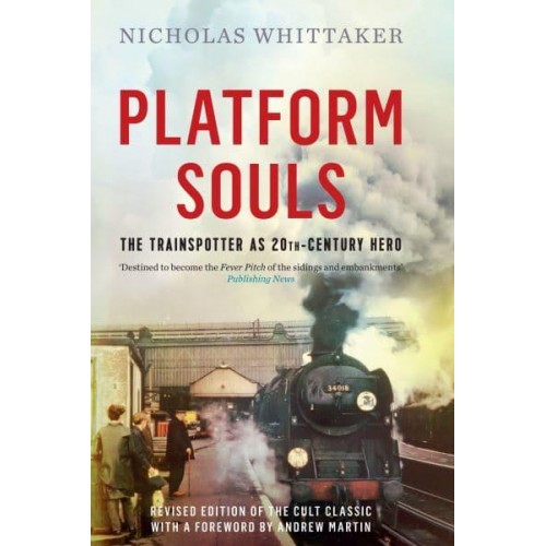 Platform Souls The Trainspotter as 20Th-Century Hero