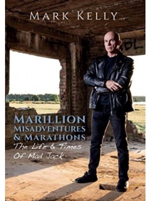 Marillion, Misadventures & Marathons The Life & Times Of Mad Jack