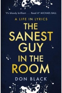 The Sanest Guy in the Room A Life in Lyrics