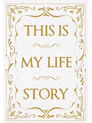 This Is My Life Story The Easy Autobiography for Everyone