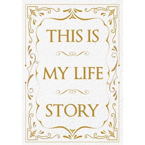 This Is My Life Story The Easy Autobiography for Everyone