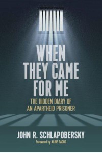 When They Came for Me The Hidden Diary of an Apartheid Prisoner
