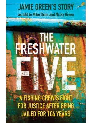 The Freshwater Five 5 Men, 104 Years in Prison, and the Quest for Justice