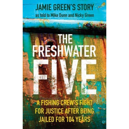 The Freshwater Five 5 Men, 104 Years in Prison, and the Quest for Justice