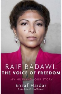 Raif Badawi The Voice of Freedom : My Husband, Our Story