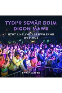 Tydi'r Sgwâr Ddim Digon Mawr Hynt a Helynt Y Sesiwn Fawr 1992-2022