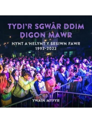 Tydi'r Sgwâr Ddim Digon Mawr Hynt a Helynt Y Sesiwn Fawr 1992-2022