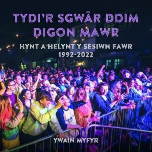 Tydi'r Sgwâr Ddim Digon Mawr Hynt a Helynt Y Sesiwn Fawr 1992-2022