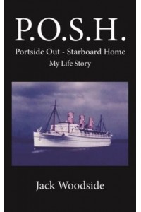 P.O.S.H. - Portside Out, Starboard Home My Life Story