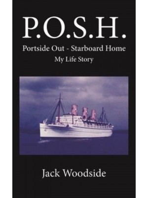 P.O.S.H. - Portside Out, Starboard Home My Life Story