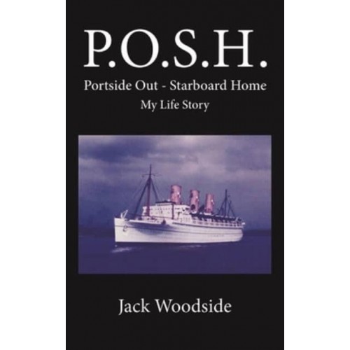 P.O.S.H. - Portside Out, Starboard Home My Life Story