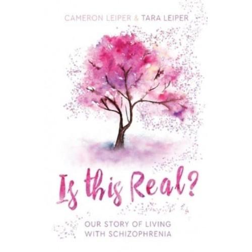 Is this Real?: Our Story of Living with Schizophrenia