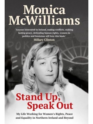 Stand Up, Speak Out My Life Working for Women's Rights, Peace and Equality in Northern Ireland and Beyond