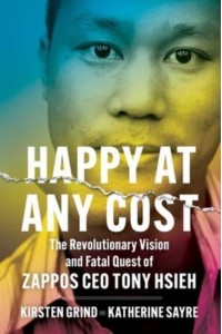Happy at Any Cost The Revolutionary Vision and Fatal Quest of Zappos CEO Tony Hsieh