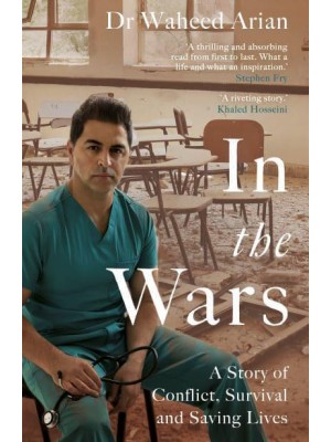 In the Wars A Story of Conflict, Survival and Saving Lives