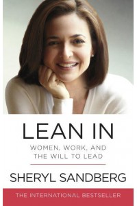 Lean In Women, Work, and the Will to Lead