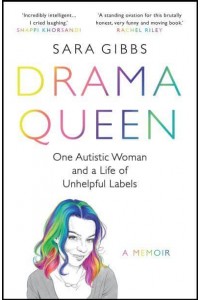 Drama Queen One Autistic Woman and a Life of Unhelpful Labels