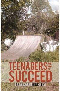 Teenagers and How to Succeed