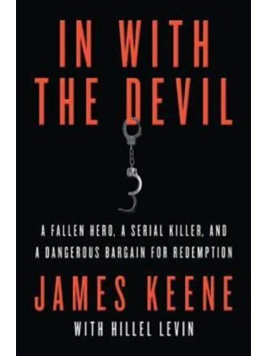 In With the Devil A Fallen Hero, a Serial Killer, and a Dangerous Bargain for Redemption