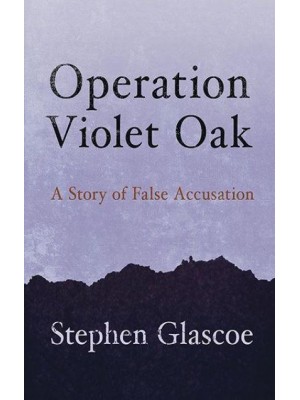 Operation Violet Oak A Story of False Accusation