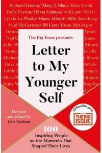 Letter to My Younger Self The Big Issue Presents 100 Inspiring People on the Moments That Shaped Their Lives