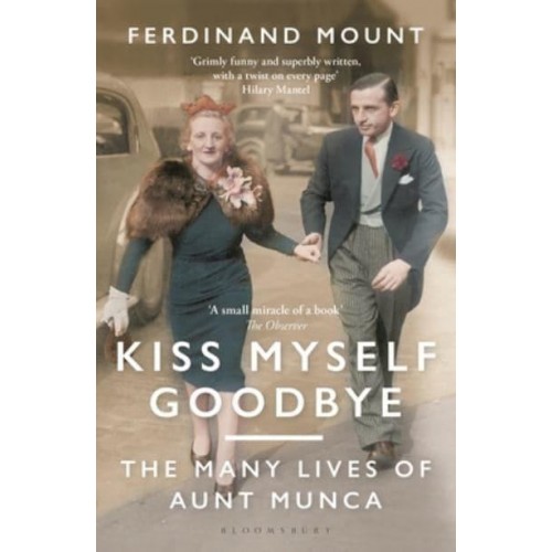 Kiss Myself Goodbye The Many Lives of Aunt Munca