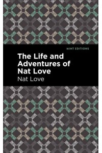 Life and Adventures of Nat Love A True History of Slavery Days - Mint Editions-Black Narratives