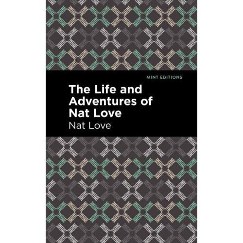 Life and Adventures of Nat Love A True History of Slavery Days - Mint Editions-Black Narratives