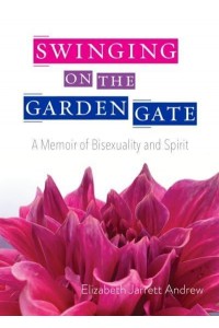 Swinging on the Garden Gate A Memoir of Bisexuality and Spirit