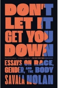 Don't Let It Get You Down Essays on Race, Gender, and the Body