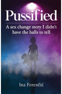 Pussified A Sex Change Story I Didn't Have the Balls to Tell