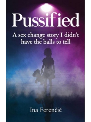 Pussified A Sex Change Story I Didn't Have the Balls to Tell