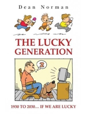 The Lucky Generation 1930 to 2030 If We Are Lucky