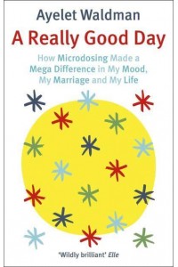 A Really Good Day How Microdosing Made a Mega Difference in My Mood, My Marriage, and My Life