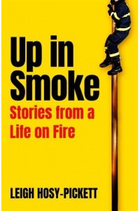 Up in Smoke Stories from a Life on Fire