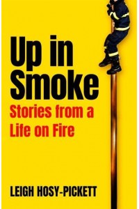 Up in Smoke Stories from a Life on Fire